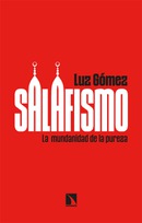 Salafismo. La mundanidad de la pureza. Luz Gómez.