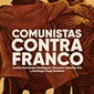 Comunistas contra Franco. Carlos Fernández Rodríguez, Mauricio Valiente Ots y Santiago Vega Sombría.