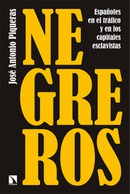 Negreros. Españoles en el tráfico y en los capitales esclavistas. José Antonio Piqueras.