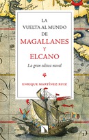 La vuelta al mundo de Magallanes y Elcano. La gran odisea naval. Enrique Martínez Ruiz