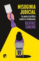 Misoginia judicial. La guerra jurídica contra el feminismo. Beatriz Gimeno