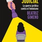 Misoginia judicial. La guerra jurídica contra el feminismo. Beatriz Gimeno